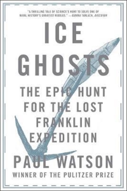 Ice Ghosts : The Epic Hunt for the Lost Franklin Expedition, Paperback / softback Book