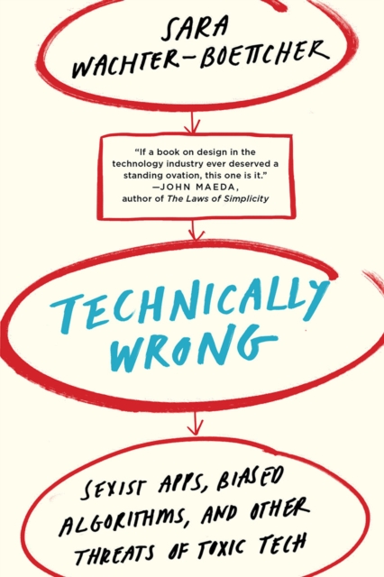 Technically Wrong : Sexist Apps, Biased Algorithms, and Other Threats of Toxic Tech, Paperback / softback Book
