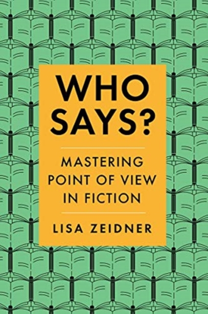 Who Says? : Mastering Point of View in Fiction, Paperback / softback Book