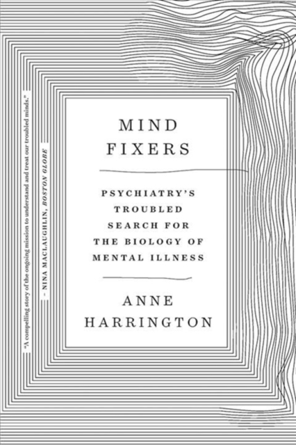 Mind Fixers : Psychiatry's Troubled Search for the Biology of Mental Illness, Paperback / softback Book