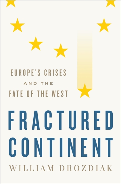 Fractured Continent : Europe's Crises and the Fate of the West, Hardback Book