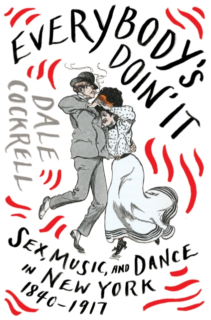 Everybody's Doin' It : Sex, Music, and Dance in New York, 1840-1917, EPUB eBook