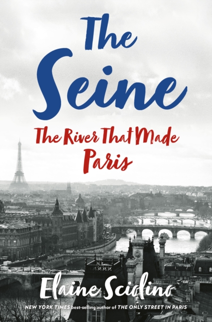 The Seine : The River that Made Paris, EPUB eBook