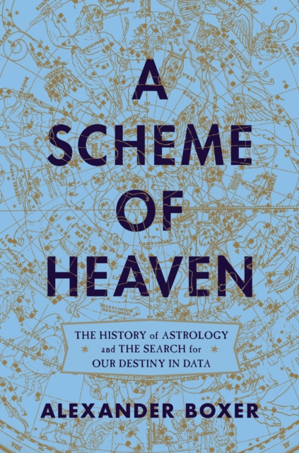 A Scheme of Heaven : The History of Astrology and the Search for our Destiny in Data, EPUB eBook