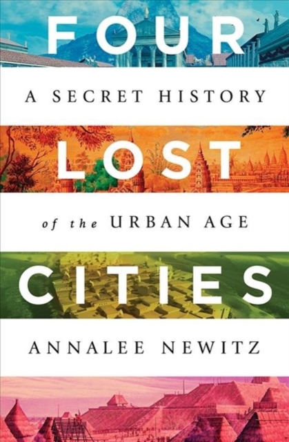 Four Lost Cities : A Secret History of the Urban Age, Hardback Book