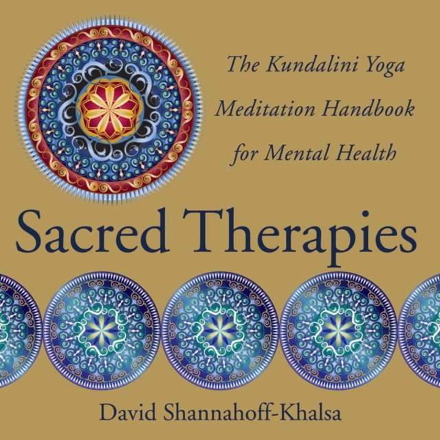 Sacred Therapies : The Kundalini Yoga Meditation Handbook for Mental Health, Hardback Book