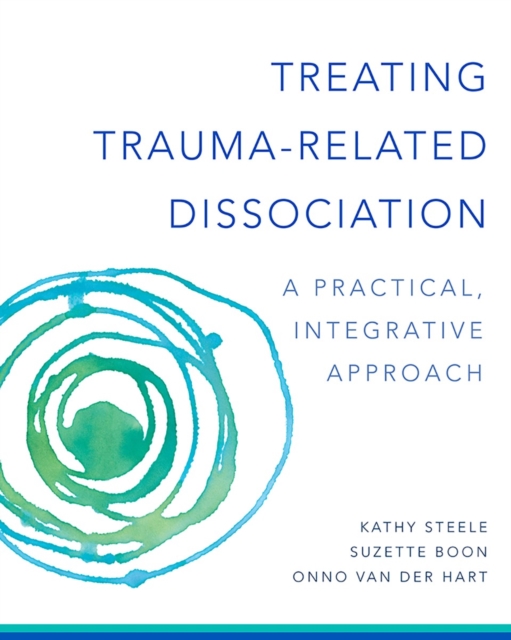 Treating Trauma-Related Dissociation : A Practical, Integrative Approach, Hardback Book