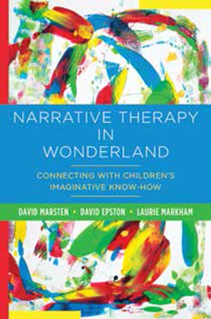 Narrative Therapy in Wonderland : Connecting with Children's Imaginative Know-How, Hardback Book