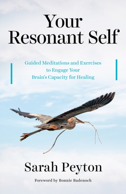Your Resonant Self : Guided Meditations and Exercises to Engage Your Brain's Capacity for Healing, Hardback Book