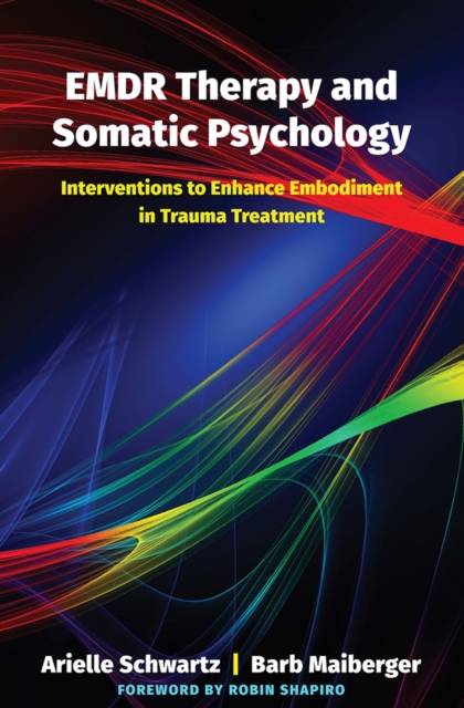 EMDR Therapy and Somatic Psychology : Interventions to Enhance Embodiment in Trauma Treatment, Hardback Book