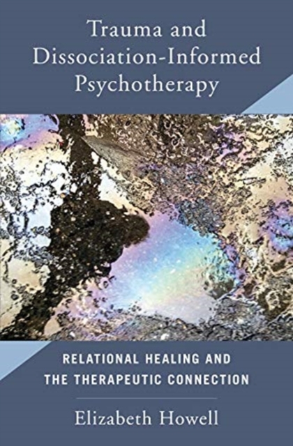 Trauma and Dissociation Informed Psychotherapy : Relational Healing and the Therapeutic Connection, Hardback Book