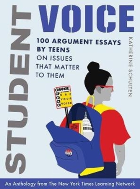Student Voice : 100 Argument Essays by Teens on Issues That Matter to Them, Hardback Book