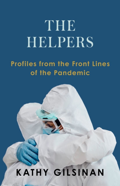 The Helpers : Profiles from the Front Lines of the Pandemic, EPUB eBook