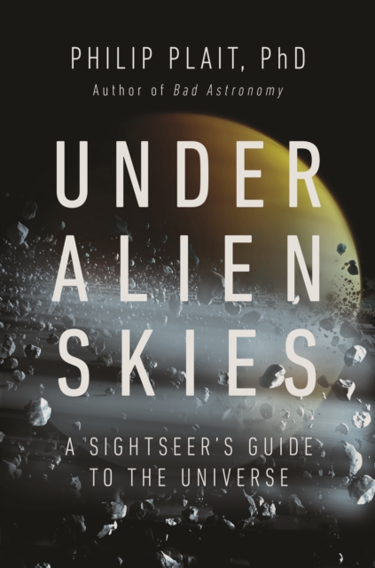 Under Alien Skies : A Sightseer's Guide to the Universe, Hardback Book