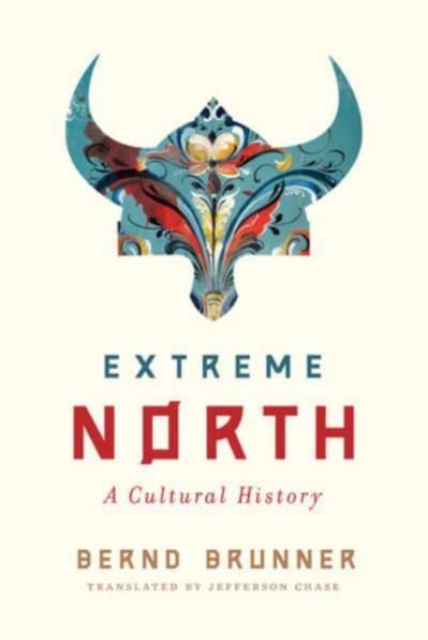Extreme North : A Cultural History, Hardback Book