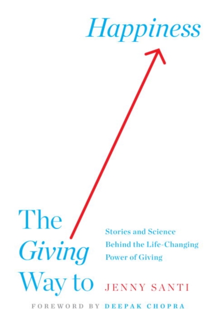The Giving Way to Happiness : Stories and Science Behind the Life-Changing Power of Giving, Paperback / softback Book