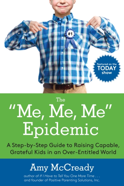 The Me, Me, Me Epidemic : A Step-by-Step Guide to Raising Capable, Grateful Kids in an Over-Entitled World, Paperback / softback Book