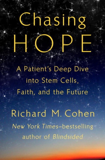 Chasing Hope : A Patient's Deep Dive Into Stem Cells, Faith, and the Future, Hardback Book