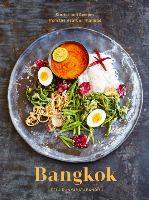 Bangkok : Recipes and Stories from the Heart of Thailand [A Cookbook], Hardback Book