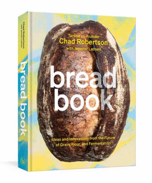 Bread Book : Ideas and Innovations from the Future of Grain, Flour, and Fermentation A Cookbook, Hardback Book
