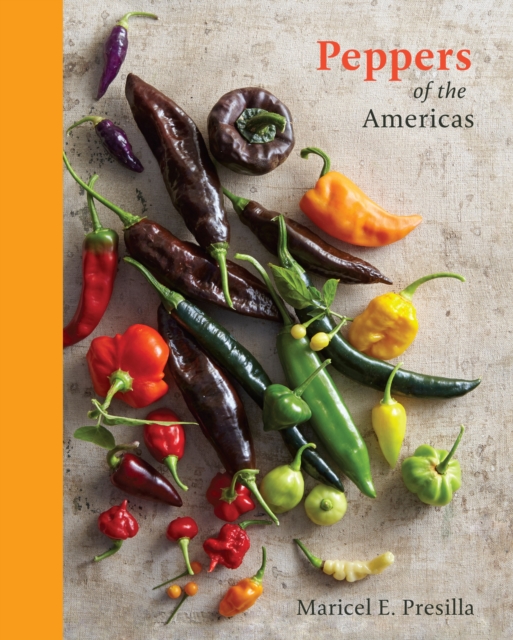Peppers of the Americas : The Remarkable Capsicums That Forever Changed Flavor [A Cookbook], Hardback Book