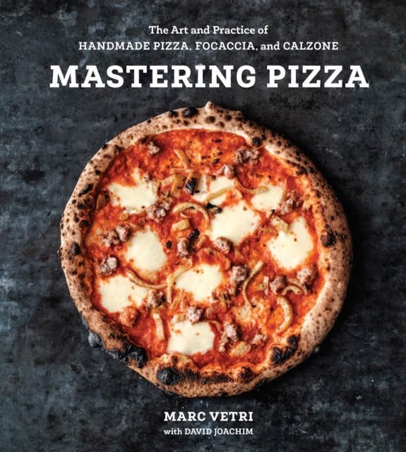 Mastering Pizza : The Art and Practice of Handmade Pizza, Focaccia, and Calzone, Hardback Book
