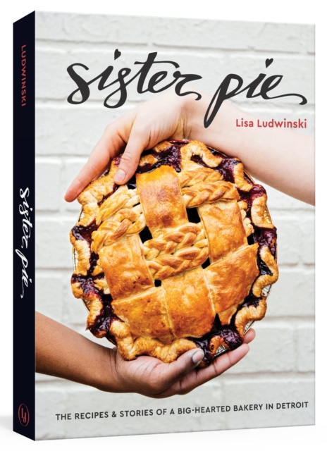 Sister Pie : Recipes and Stories from the Detroit Bakery, Hardback Book