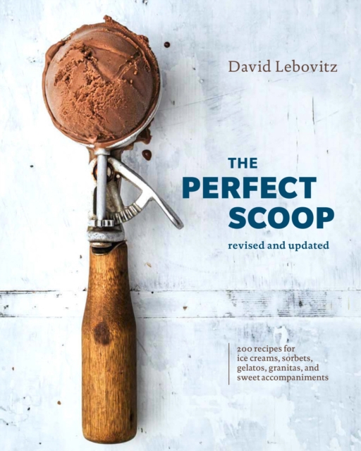 The Perfect Scoop, Revised and Updated : 200 Recipes for Ice Creams, Sorbets, Gelatos, Granitas, and Sweet Accompaniments, Hardback Book