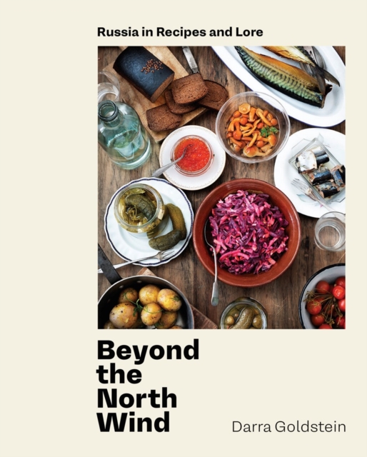 Beyond the North Wind : Recipes and Stories from Russia, Hardback Book