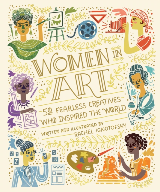 Women In Art : 50 Fearless Creatives Who Inspired the World, Hardback Book