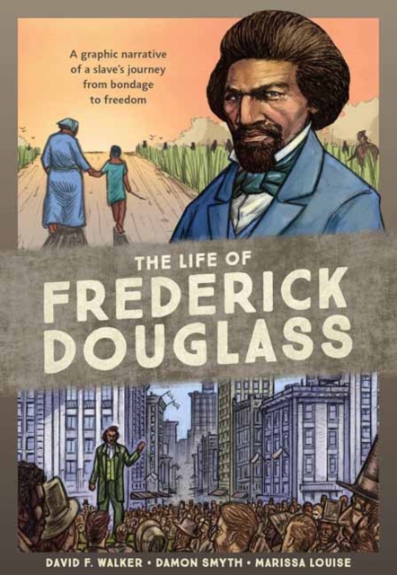 The Life of Frederick Douglass : A Graphic Narrative of a Slave's Journey from Bondage to Freedom, Paperback / softback Book