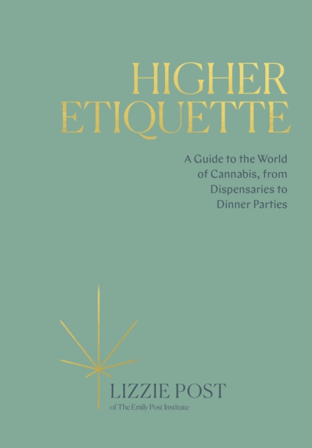 Higher Etiquette : A Guide to the World of Cannabis, from Dispensaries to Dinner Parties, Hardback Book