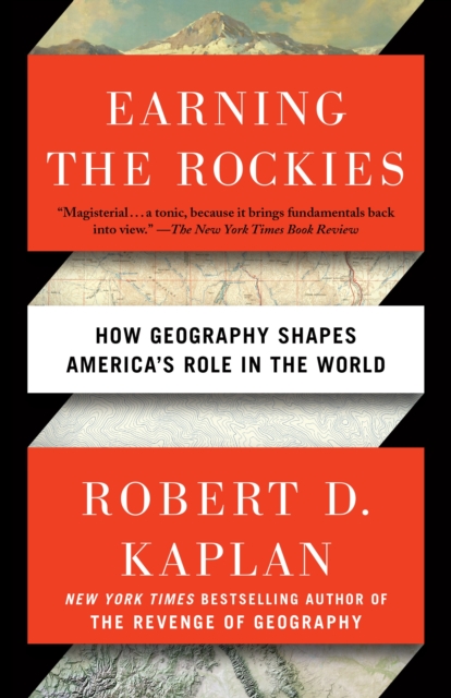 Earning the Rockies : How Geography Shapes America's Role in the World, Paperback / softback Book