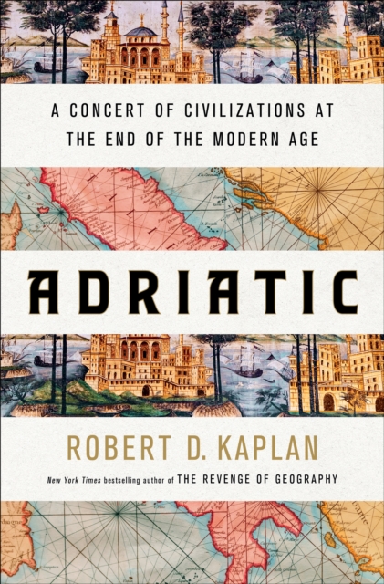 Adriatic : A Concert of Civilizations at the End of the Modern Age, Hardback Book