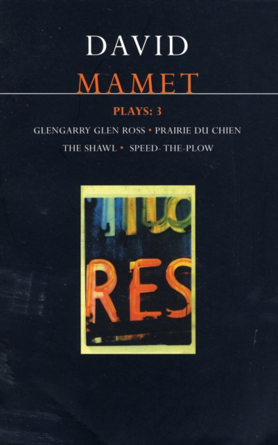 Mamet Plays: 3 : Glengarry Glen Ross; Prairie du Chien; The Shawl; Speed-the-Plow, Paperback / softback Book