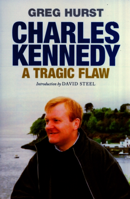 Charles Kennedy : A Tragic Flaw, Paperback / softback Book