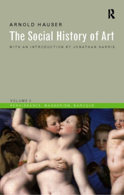 Social History of Art, Volume 2 : Renaissance, Mannerism, Baroque, Paperback / softback Book