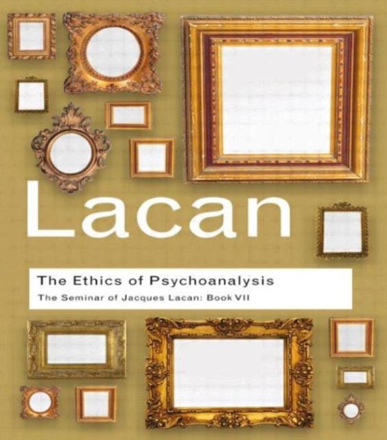 The Ethics of Psychoanalysis : The Seminar of Jacques Lacan: Book VII, Paperback / softback Book