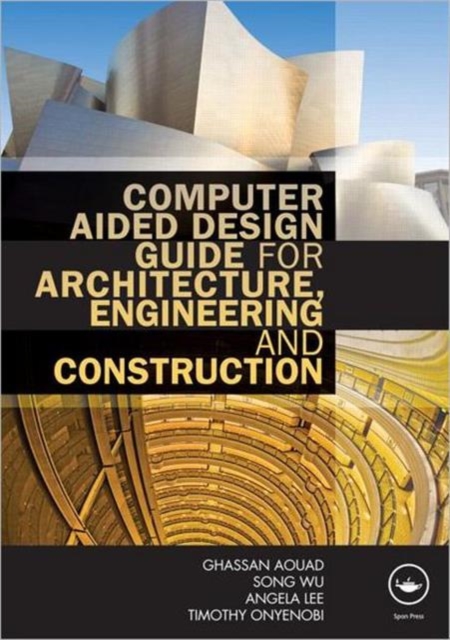 Computer Aided Design Guide for Architecture, Engineering and Construction, Paperback / softback Book
