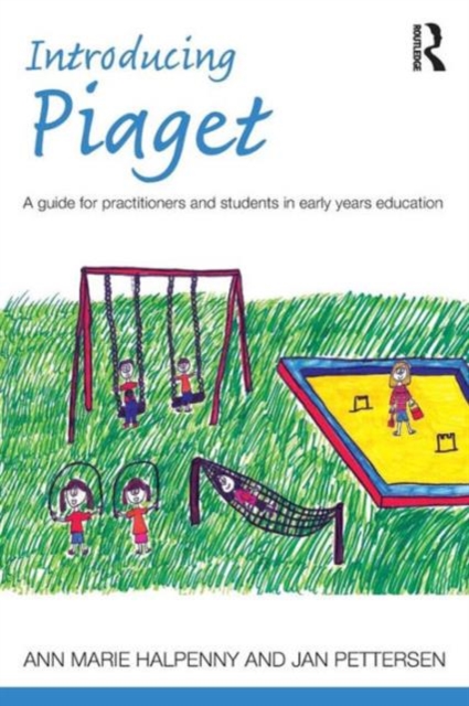 Introducing Piaget : A guide for practitioners and students in early years education, Paperback / softback Book