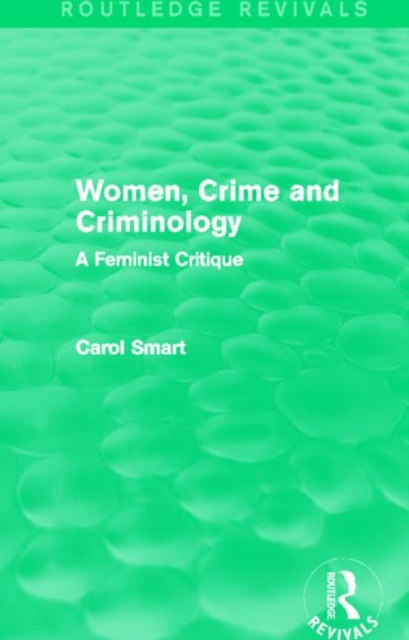 Women, Crime and Criminology (Routledge Revivals) : A Feminist Critique, Paperback / softback Book