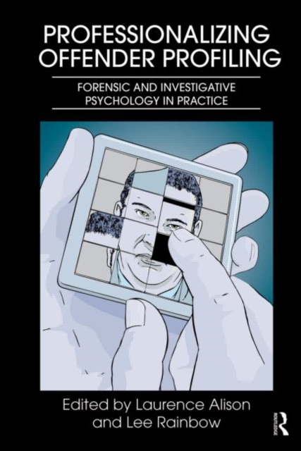Professionalizing Offender Profiling : Forensic and Investigative Psychology in Practice, Paperback / softback Book