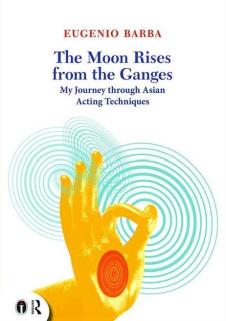 The Moon Rises from the Ganges : My journey through Asian acting techniques, Paperback / softback Book