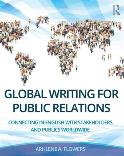 Global Writing for Public Relations : Connecting in English with Stakeholders and Publics Worldwide, Paperback / softback Book