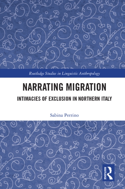 Narrating Migration : Intimacies of Exclusion in Northern Italy, PDF eBook