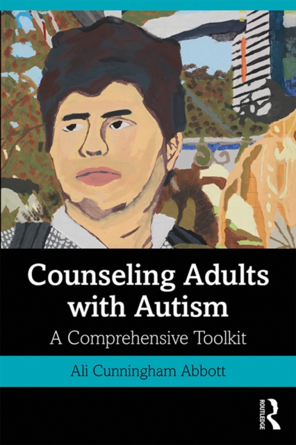 Counseling Adults with Autism : A Comprehensive Toolkit, PDF eBook
