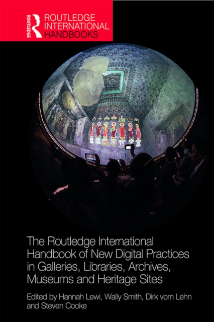 The Routledge International Handbook of New Digital Practices in Galleries, Libraries, Archives, Museums and Heritage Sites, PDF eBook
