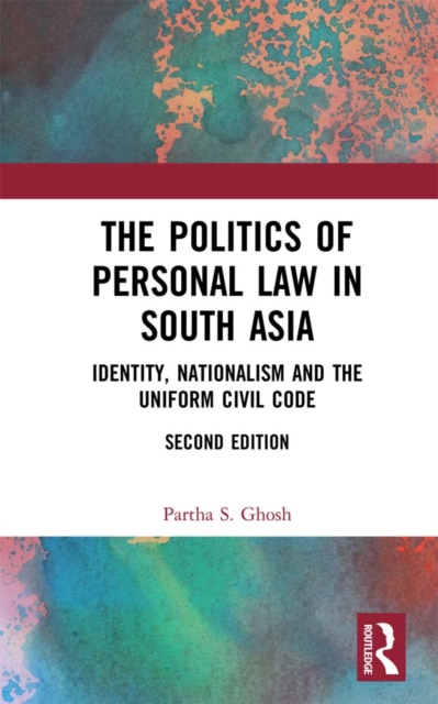 The Politics of Personal Law in South Asia : Identity, Nationalism and the Uniform Civil Code, EPUB eBook