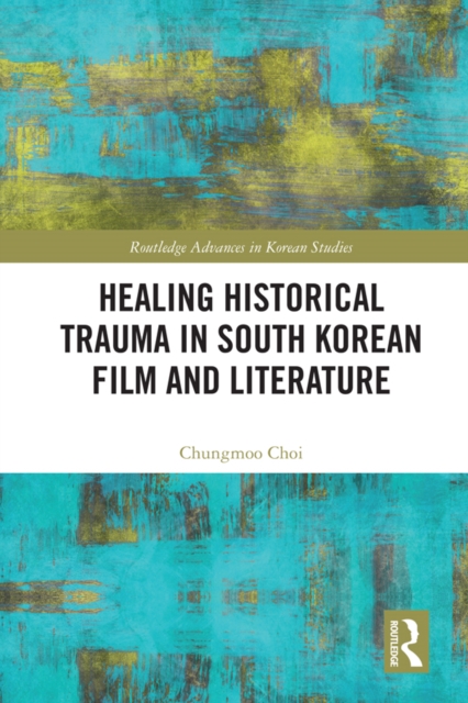 Healing Historical Trauma in South Korean Film and Literature, EPUB eBook