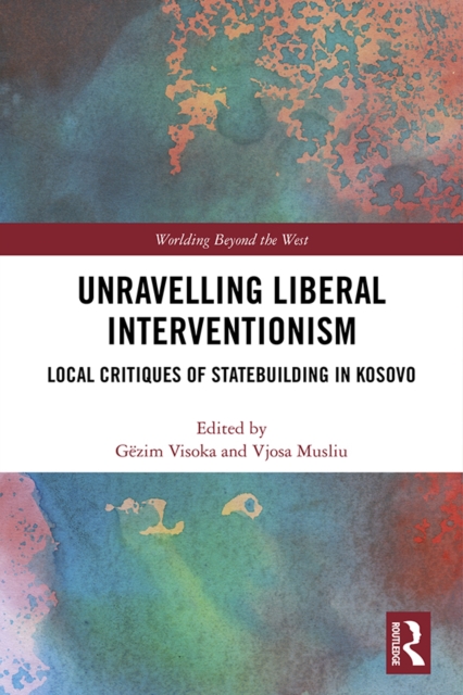 Unravelling Liberal Interventionism : Local Critiques of Statebuilding in Kosovo, EPUB eBook